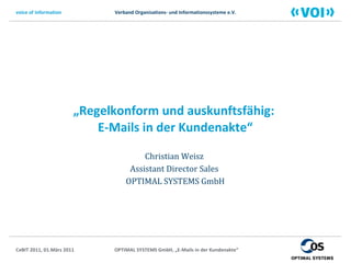 „ Regelkonform und auskunftsfähig:  E-Mails in der Kundenakte“ Christian Weisz  Assistant Director Sales  OPTIMAL SYSTEMS GmbH 