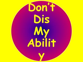 Don’t Dis My Ability 