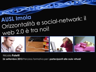 Nicola Poletti
26 settembre 2013 Percorso formativo per i partecipanti alle aule virtuali
 