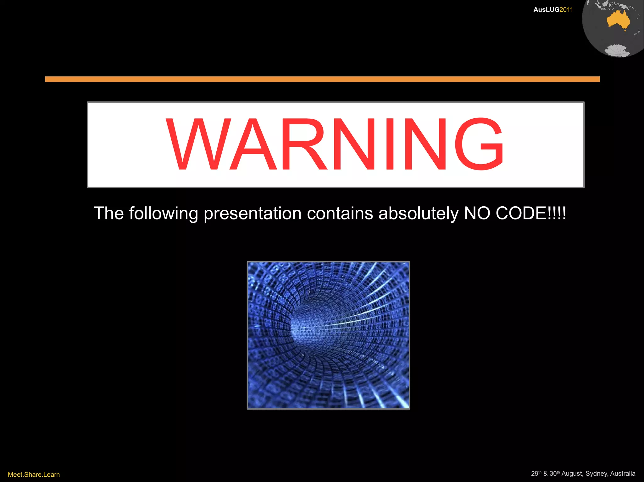 WARNING The following presentation contains absolutely NO CODE!!!! 