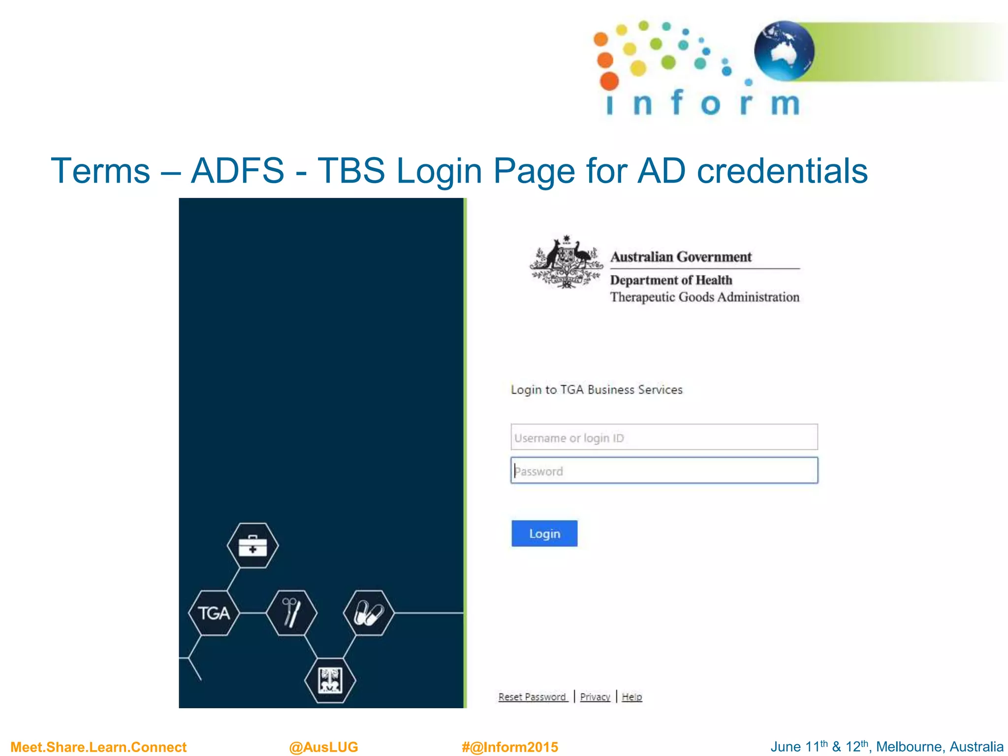 June 11th & 12th, Melbourne, AustraliaMeet.Share.Learn.Connect @AusLUG #@Inform2015
Terms – ADFS - TBS Login Page for AD credentials
 