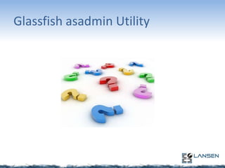 Glassfish asadmin Utility

 
