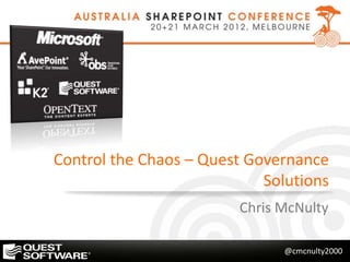 Control the Chaos – Quest Governance
                            Solutions
                        Chris McNulty

                               @cmcnulty2000
 