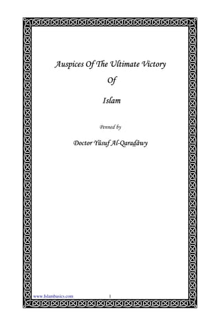 Auspices Of The Ultimate Victory
                             Of

                           Islam

                          Penned by

                               Al-Qarad
                  Doctor Yûsuf Al-Qaradâwy




www.Islambasics.com           1
 