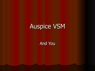 Auspice VSM And You 