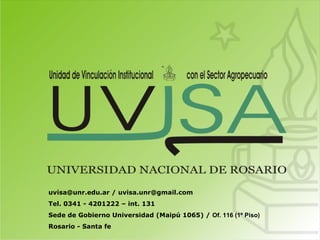 uvisa@unr.edu.ar / uvisa.unr@gmail.com Tel. 0341 - 4201222 – int. 131 Sede de Gobierno Universidad (Maipú 1065) /  Of. 116 (1º Piso) Rosario - Santa fe 