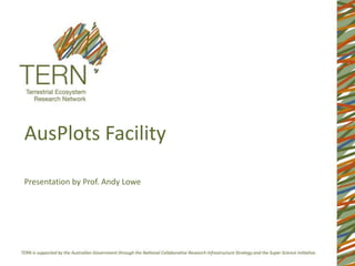 AusPlots Facility Presentation by Prof. Andy Lowe 