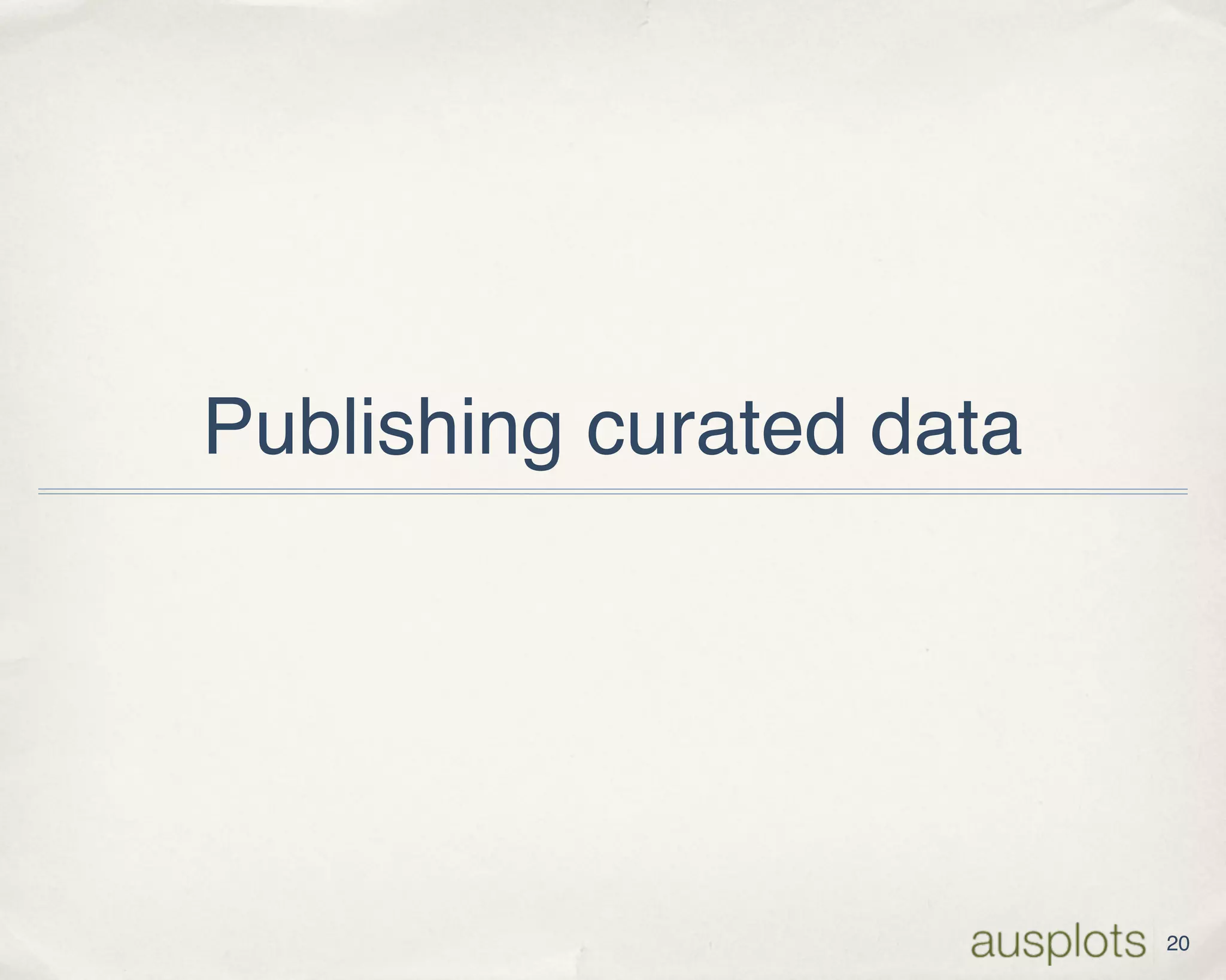 Publishing curated data
20
 