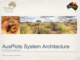 1 
05/11/13, Andrew Tokmakoff 
AusPlots System Architecture 
ATechnicalOverview  
