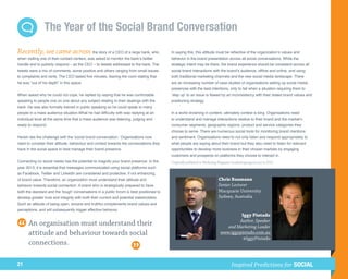 The Year of the Social Brand Conversation

Recently, we came across the story of a CEO of a large bank, who,                         In saying this, this attitude must be reflective of the organization’s values and
when visiting one of their contact centers, was asked to monitor the bank’s twitter       behavior in the brand presentation across all social conversations. While the
handle and to publicly respond – as the CEO – to tweets addressed to the bank. The        strategic intent may be there, the brand experience should be consistent across all
tweets were a mix of comments, some positive and others ranging from small issues         social brand interactions with the brand’s audience, offline and online, and using
to complaints and rants. The CEO lasted five minutes, leaving the room stating that       both traditional marketing channels and the new social media landscape. There
he was “out of his depth” in this space.                                                  are an increasing number of case studies of organisations setting up social media
                                                                                          presences with the best intentions, only to fail when a situation requiring them to
When asked why he could not cope, he replied by saying that he was comfortable            ‘step up’ to an issue is flawed by an inconsistency with their stated brand values and
speaking to people one on one about any subject relating to their dealings with the       positioning strategy.
bank. He was also formally trained in public speaking so he could speak to many
people in a mass audience situation.What he had difficulty with was replying at an        In a world drowning in content, ultimately context is king. Organisations need
individual level at the same time that a mass audience was listening, judging and         to understand and manage interactions relative to their brand and the market’s
ready to respond.                                                                         consumer segments, geographic regions, product and service categories they
                                                                                          choose to serve. There are numerous social tools for monitoring brand mentions
Herein lies the challenge with the ‘social brand conversation.’ Organisations now         and sentiment. Organisations need to not only listen and respond appropriately to
need to consider their attitude, behaviour and context towards the conversations they     what people are saying about their brand but they also need to listen for relevant
have in the social space to best manage their brand presence.                             opportunities to develop more business in their chosen markets by engaging
                                                                                          customers and prospects on platforms they choose to interact in.
Connecting on social media has the potential to magnify your brand presence. In the       Originally published in Marketing Magazine (marketingmag.com.au) in 2012
year 2013, it is essential that messages communicated using social platforms such
as Facebook, Twitter and LinkedIn are considered and protective, if not enhancing,
of brand value. Therefore, an organization must understand their attitude and                                              Chris Baumann
behavior towards social connection. A brand who is strategically prepared to have                                          Senior Lecturer
both the standard and the ‘tough’ conversations in a public forum is best positioned to                                    Macquarie University
develop greater trust and integrity with both their current and potential stakeholders.                                    Sydney, Australia
Such an attitude of being open, sincere and truthful complements brand values and
perceptions, and will subsequently trigger effective behavior.
                                                                                                                                     Iggy Pintado
                                                                                                                                    Author, Speaker
      An organisation must understand their                                                                                    and Marketing Leader
      attitude and behaviour towards social                                                                                 www.iggypintado.com.au
                                                                                                                                      @IggyPintado
      connections.

21                                                                                                                                  Inspired Predictions for SOCIAL
 