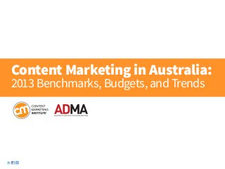Content Marketing in Australia:
2013 Benchmarks, Budgets, and Trends
 