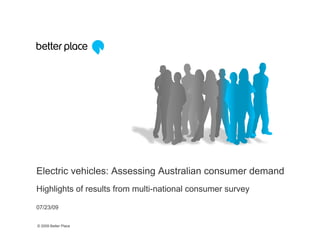 Electric vehicles: Assessing Australian consumer demand
Highlights of results from multi-national consumer survey

07/23/09


© 2009 Better Place
 