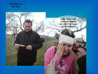 Der Retter in der Not! AUA! Mein Kopf und meine Hand tun weh! Ich muss mich hinlegen! 