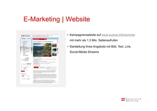 E-Marketing W b it
E M k ti | Website

           • Kampagnenwebsite auf www.austria.info/sommer
             mit mehr als...
