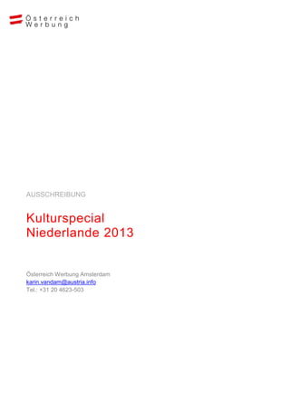 AUSSCHREIBUNG


Kulturspecial
Niederlande 2013


Österreich Werbung Amsterdam
karin.vandam@austria.info
Tel.: +31 20 4623-503
 