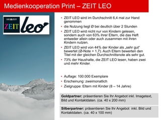 Medienkooperation Print – ZEIT LEO
                  • ZEIT LEO wird im Durchschnitt 6,4 mal zur Hand
                    ...