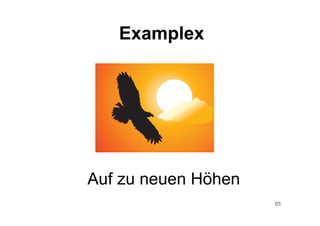 65
Auf zu neuen Höhen
Examplex
 