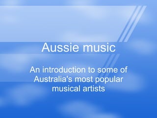 Aussie music An introduction to some of Australia's most popular musical artists 