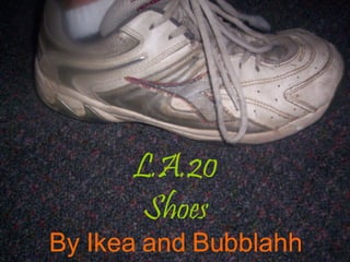 L.A.20 Shoes By Ikea and Bubblahh 