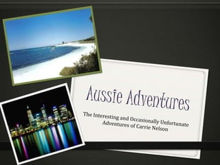 Aussie Adventures The Interesting and Occasionally Unfortunate Adventures of Carrie Nelson 