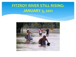 FITZROY RIVER STILL RISING:
JANUARY 3, 2011
 