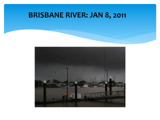 BRISBANE RIVER: JAN 8, 2011
 