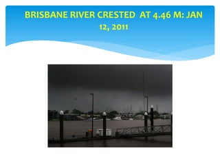 BRISBANE RIVER CRESTED AT 4.46 M: JAN
12, 2011
 