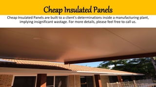 Cheap Insulated Panels
Cheap Insulated Panels are built to a client's determinations inside a manufacturing plant,
implying insignificant wastage. For more details, please feel free to call us.