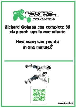 WORLD CHAMPION
asquaredphysed.com
WORLD CHAMPION
Richard Colman can complete 38
clap push-ups in one minute.
How many can ...