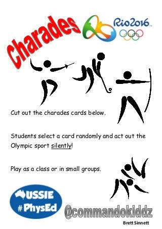 Cut out the charades cards below.
Students select a card randomly and act out the
Olympic sport silently!
Play as a class ...