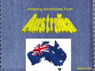 Amazing Adventures From  Jessica Liles Australia 