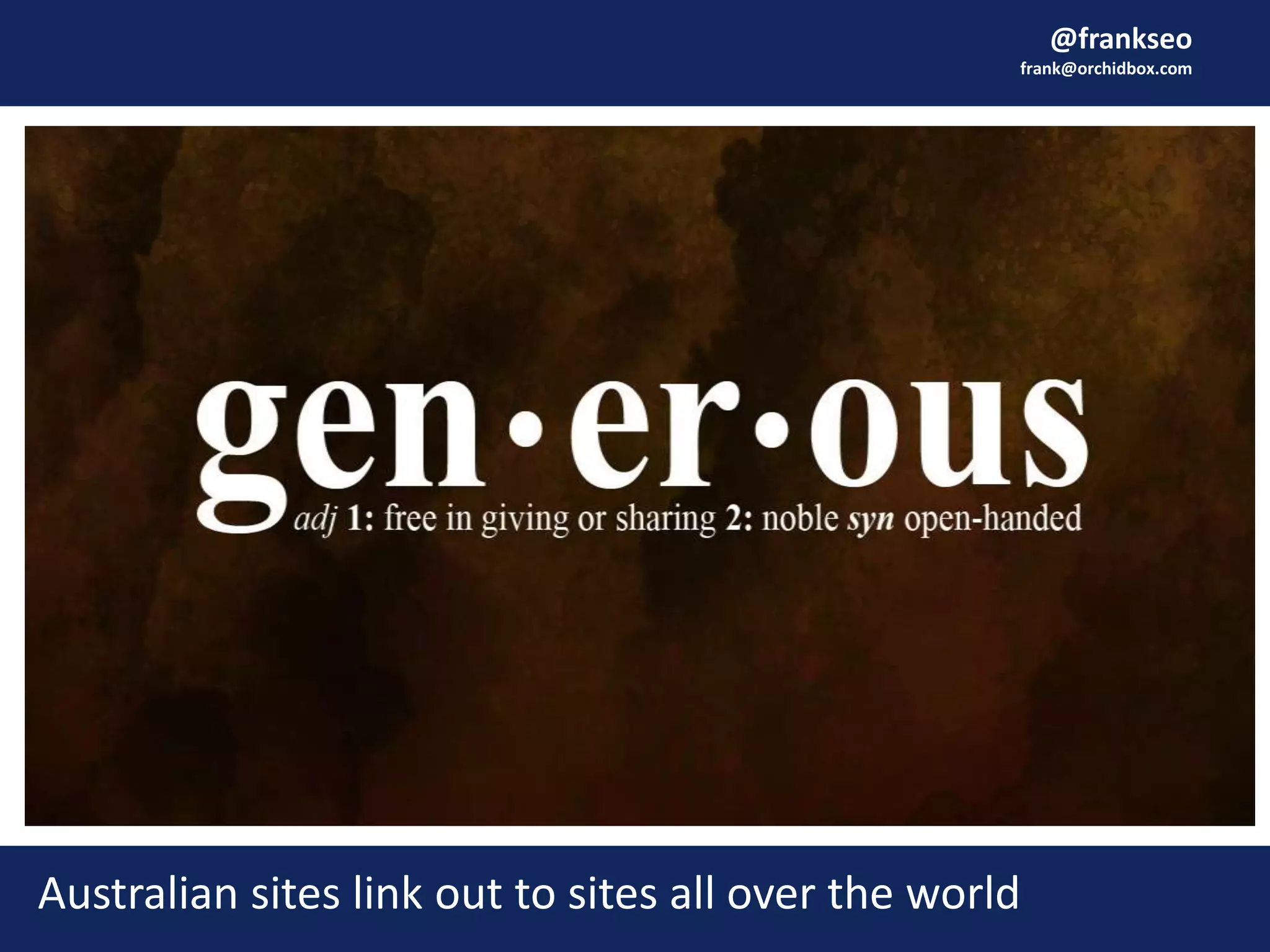 @frankseo
frank@orchidbox.com
Australian sites link out to sites all over the world
 