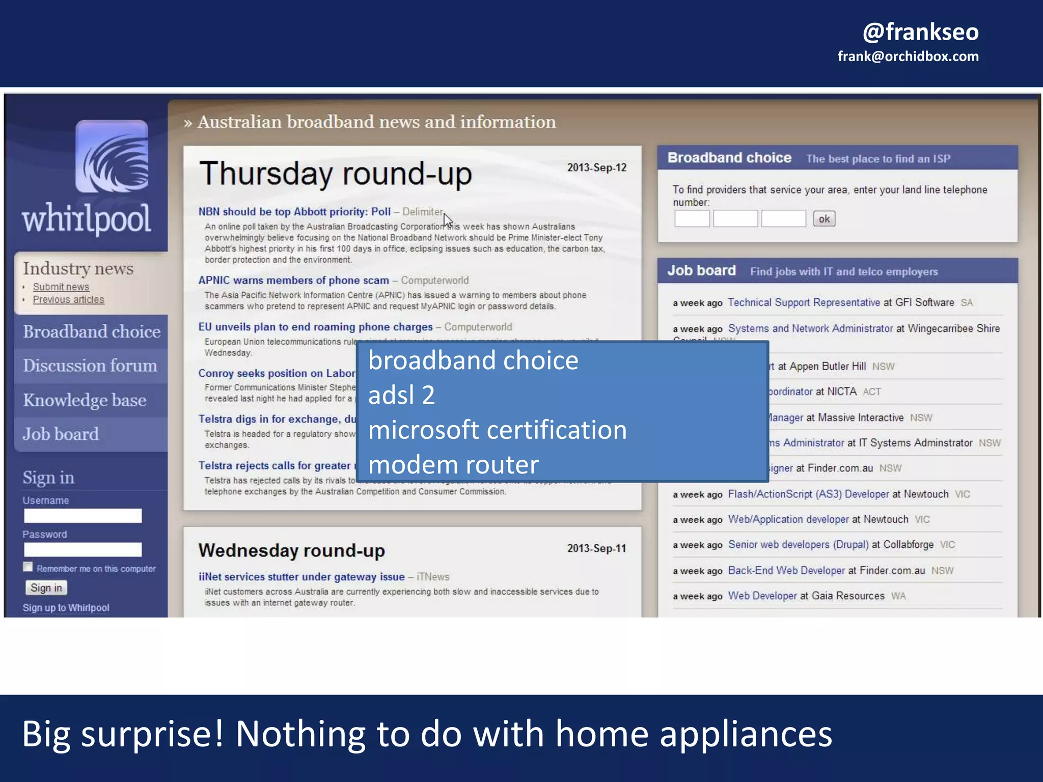 @frankseo
frank@orchidbox.com
Big surprise! Nothing to do with home appliances
broadband choice
adsl 2
microsoft certification
modem router
 