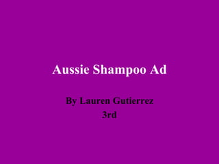 Aussie Shampoo Ad By Lauren Gutierrez 3rd 
