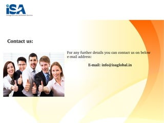 For any further details you can contact us on below 
e­mail address:
E­mail: info@isaglobal.in
Contact us:
 