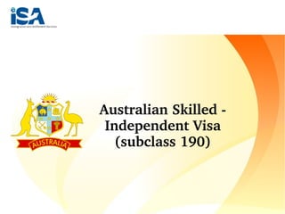 WHY IMMIGRATE TO AUSTRALIA?
Australian Skilled ­ 
Independent Visa 
(subclass 190)
 