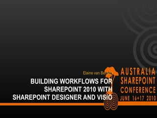 BUILDING WORKFLOWS FOR SHAREPOINT 2010 WITH SHAREPOINT DESIGNER AND VISIO Eben Illingworth and Elaine van Bergen 