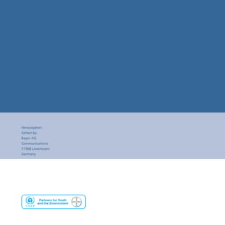 Herausgeber:
Edited by:
Bayer AG
Communications
51368 Leverkusen
Germany




            Partners for Youth
           and the Environment
 
