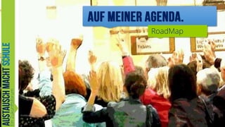 RoadMap

.Austausch-macht-Schule.org

37

 