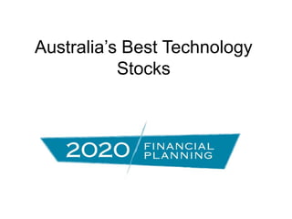 Australia’s Best Technology
Stocks
 