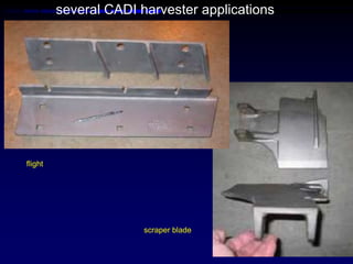 several CADI harvester applications




flight




                       scraper blade
 