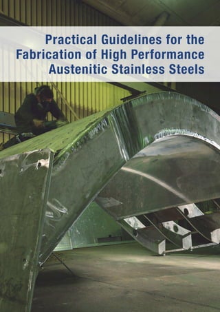 Practical Guidelines for the
Fabrication of High Performance
Austenitic Stainless Steels
 