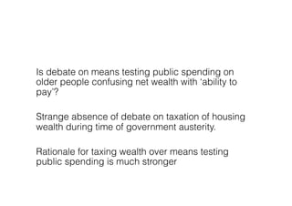 Is debate on means testing public spending on
older people confusing net wealth with ‘ability to
pay’?

Strange absence of...