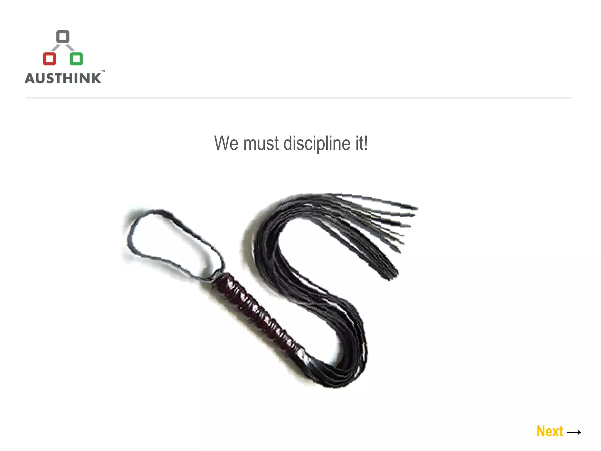 We must discipline it! Next   -> 