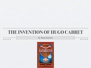 THE INVENTION OF HUGO CABRET
           By: Brian Selznick
 