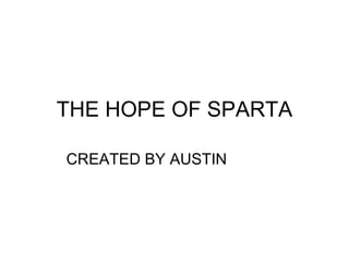 THE HOPE OF SPARTA CREATED BY AUSTIN  