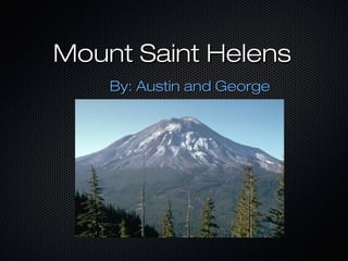 Mount Saint Helens
By: Austin and George

 