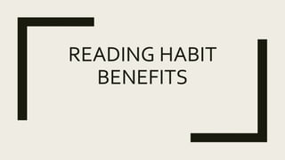 READING HABIT
BENEFITS
 