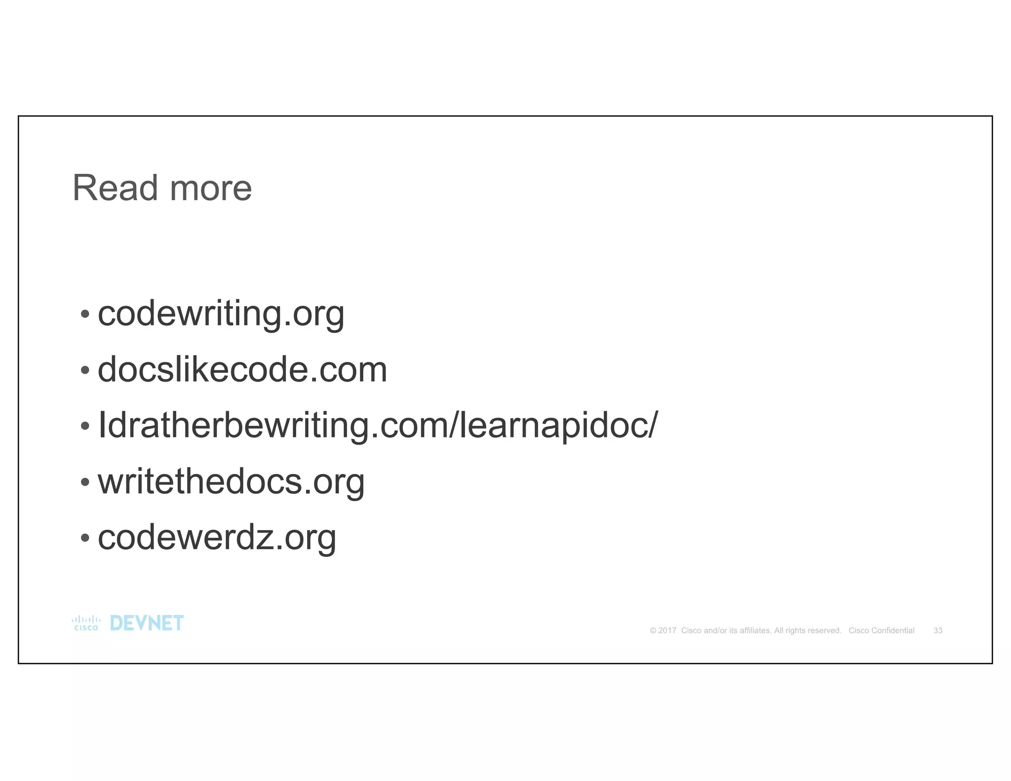 Read more
• codewriting.org
• docslikecode.com
• Idratherbewriting.com/learnapidoc/
• writethedocs.org
• codewerdz.org
 
