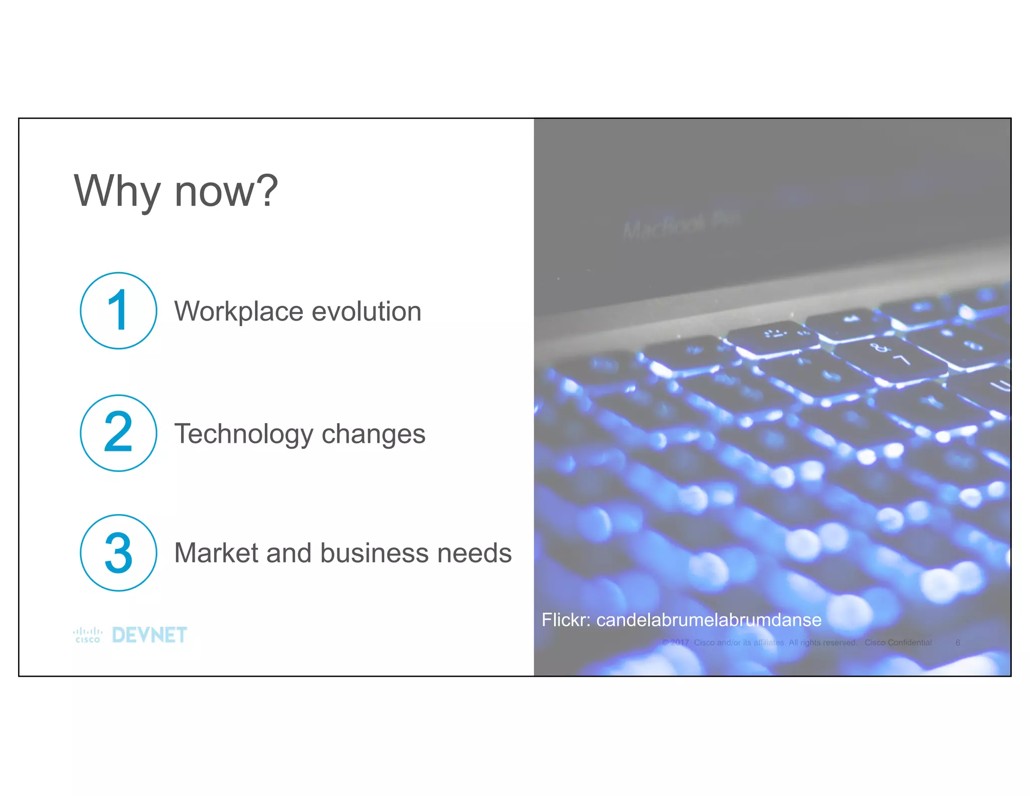 Why now?
Workplace evolution
Technology changes
Market and business needs
Flickr: candelabrumelabrumdanse
 